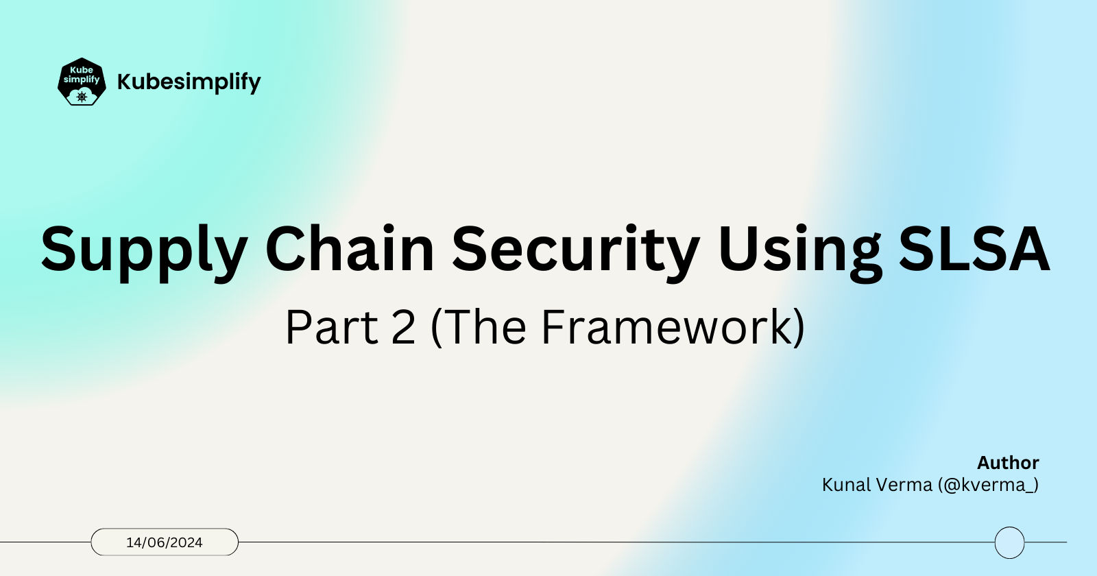 Cover for Supply Chain Security Using SLSA - Part 2 (The Framework)